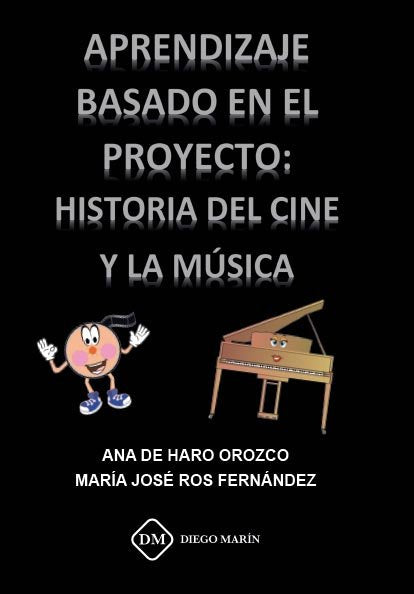 APRENDIZAJE BASADO EN EL PROYECTO HISTORIA DEL CINE Y LA MUSICA, de DE HARO OROZCO, ANA | portada del libro