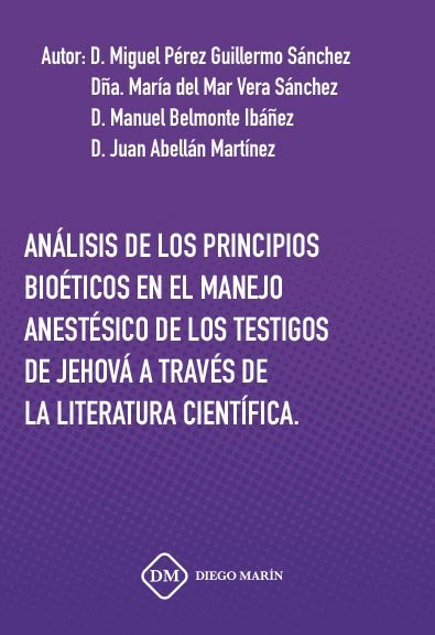 ANALISIS DE LOS PRINCIPIOS BIOETICOS EN EL MANEJO ANESTESICO DE LOS TESTIGOS DE JEHOVA A TRAVES DE L, de PEREZ GUILLERMO SANC