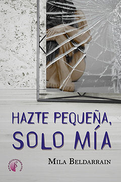Hazte pequeña, solo m¡a, de BELDARRAIN, MILA | portada del libro