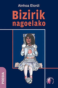 BIZIRIK NAGOELAKO, de ELORDI ETXABE, AINHOA | portada del libro