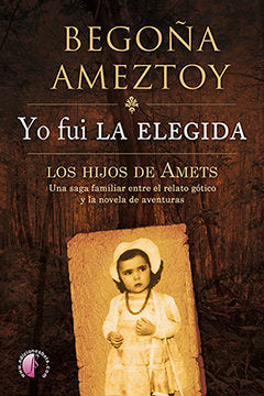Yo fui la elegida. Los hijos de Amets, de Ameztoy Mendibe, Begoña | portada del libro