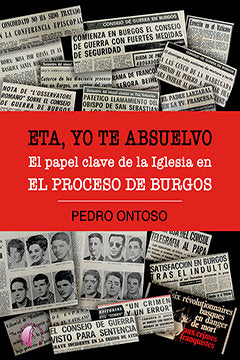ETA, yo te absuelvo. El papel clave de la Iglesia en el Proceso de Burgos, de Ontoso Soto, Pedro | portada del libro