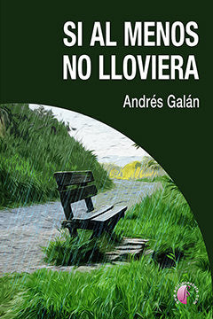 SI AL MENOS NO LLOVIERA, de GALAN MONROY, ANDRES | portada del libro