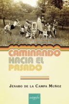 Caminando hacia el pasado, de JENARO DE LA CAMPA MUÑOZ | portada del libro