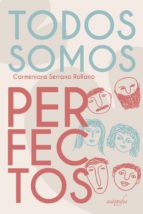 Todos somos perfectos, de CARMENJARA SERRANO ROLLANO | portada del libro