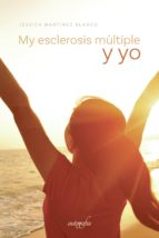 My esclerosis múltiple y yo, de JESSICA MARTINEZ BLANCO | portada del libro