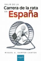 SALIR DE LA CARRERA DE LA RATA EN ESPAÑA, de MIGUEL A. SAMPER CANTOS | portada del libro