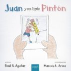 JUAN Y SU LÁPIZ PINTÓN, de RAUL S. AGUILAR | portada del libro