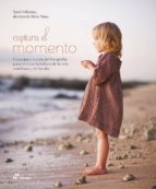 CAPTURAR EL MOMENTO - CONSEJOS Y TRUCOS DE PARA RETRATAR LA BELLE, de Sarah Wilkerson | portada del libro