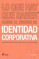 LO QUE HAY QUE SABER SOBRE EL DISEÑO DE IDENTIDAD CORPORATVIA, de SOTO, DREW DE | portada del libro