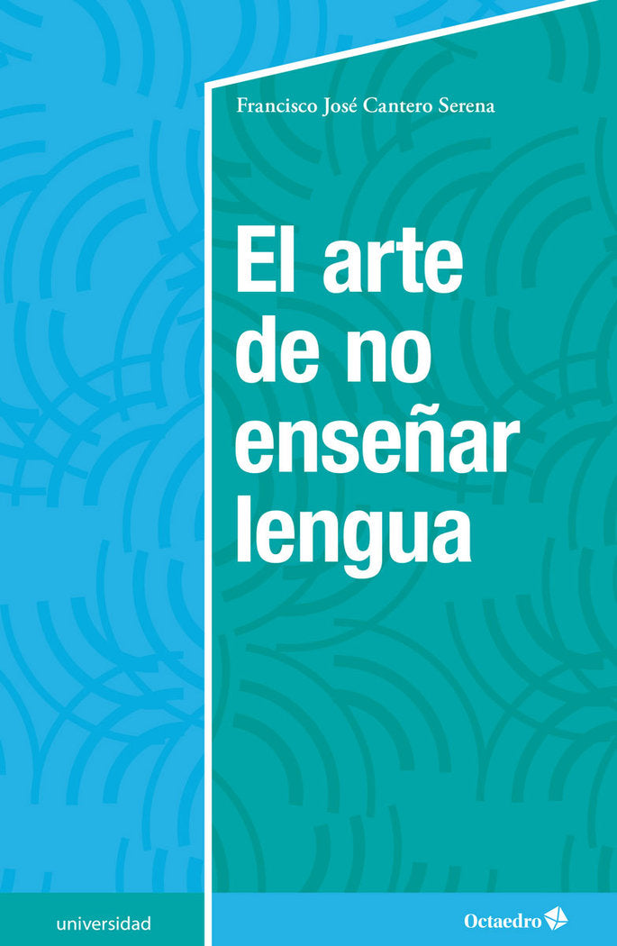 El arte de no enseûar lengua, de Cantero Serena, Francisco José | portada del libro