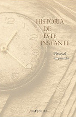 Historia de este instante, de IZQUIERDO ABAD, PASCUAL | portada del libro