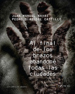 AL FINAL DE LOS BRAZOS ABANDONE TODAS LAS CIUDADES, de Pedro Díaz Del Castillo,Juan Manuel Navas | portada del libro