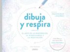 DIBUJA Y RESPIRA: EL ARTE DE LA RESPIRACION, EL MINDFULNESS Y LA MEDITACION, de TOM GRANGER | portada del libro