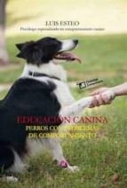 EDUCACIÓN CANINA. PERROS CON PROBLEMAS DE COMPORTAMIENTO, de LUIS ESTEO GARCIA ZOZAYA | portada del libro