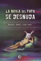 La novia del papa se desnuda, de MIGUEL ANGEL SANTIAGO | portada del libro
