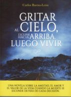 Gritar al cielo, esupir hacia arriba, luego, vivir, de CARLOS BUENO LEON | portada del libro