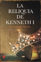 La reliquia de Kenneth I, de RAMON ORTEGA MARTINEZ | portada del libro