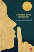 Introducción al mutis de la obediencia, de JUAN JACOBO OCAÑA HARO | portada del libro
