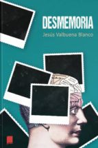 DESMEMORIA, de JESUS VALBUENA BLANCO | portada del libro