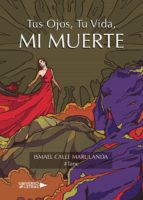 TUS OJOS, TU VIDA, MI MUERTE, de ISMAEL CALLE MARULANDA | portada del libro