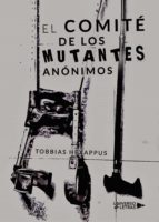 El comité de los mutantes anónimos, de TOBBIAS HEXAPPUS | portada del libro