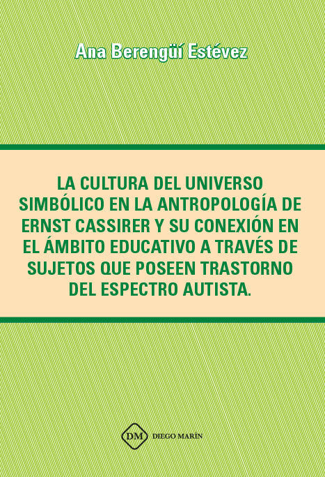 LA CULTURA DEL UNIVERSO SIMBOLICO EN LA ANTROPOLOGIA DE ERNST CASSIRER Y SU CONEXION EN EL AMBITO ED, de BERENGUI ESTEVEZ, AN