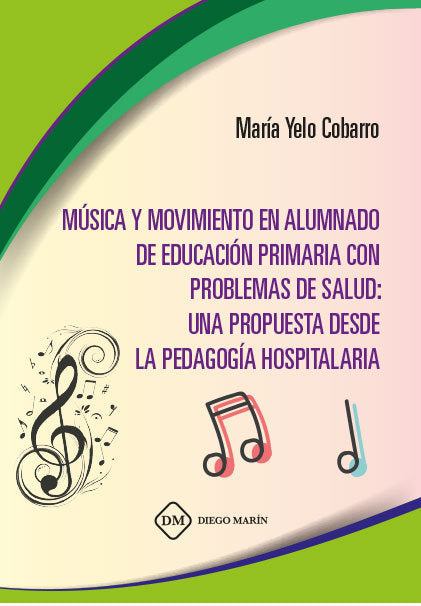 MUSICA Y MOVIMIENTO EN ALUMNADO DE EDUCACION PRIMARIA CON PROBLEMAS DE SALUD: UNA PROPUESTA DESDE LA, de YELO COBARRO, MARIA