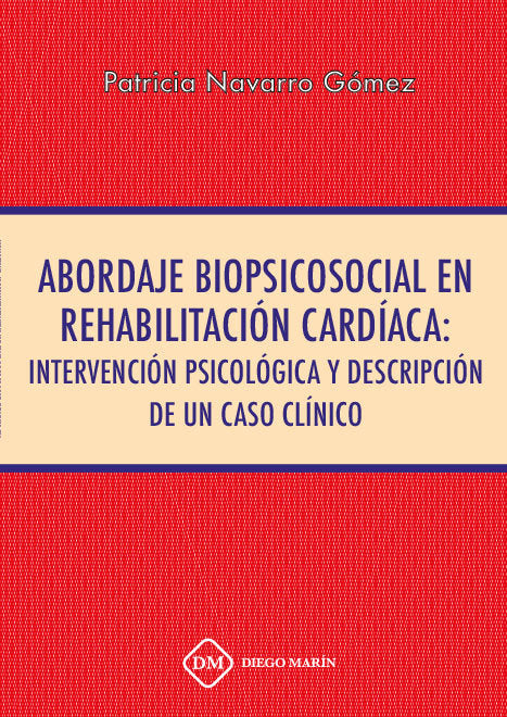 ABORDAJE BIOPSICOSOCIAL EN REHABILITACION CARDIACA: INTERVENCION PSICOLOGICA Y DESCRIPCION DE UN CAS, de NAVARRO GOMEZ, PATRI