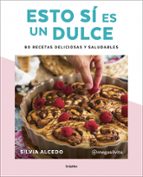 Esto sí es un dulce. 80 recetas deliciosas y saludables, de Silvia Alcedo | portada del libro