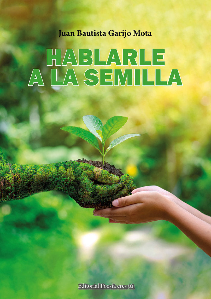 HABLARLE A LA SEMILLA, de Garijo Mota, Juan Bautista | portada del libro