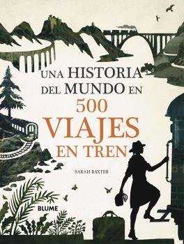 UNA HISTORIA DEL MUNDO EN 500 VIAJES EN TREN, de Baxter | portada del libro