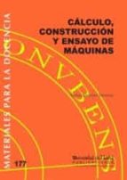 CÁLCULO, CONSTRUCCIÓN Y ENSAYO DE MÁQUINAS, de RAFAEL SANCHEZ SANCHEZ | portada del libro