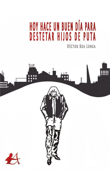 Hoy hace un buen día para destetar hijos de puta, de Roa Longa, Héctor | portada del libro