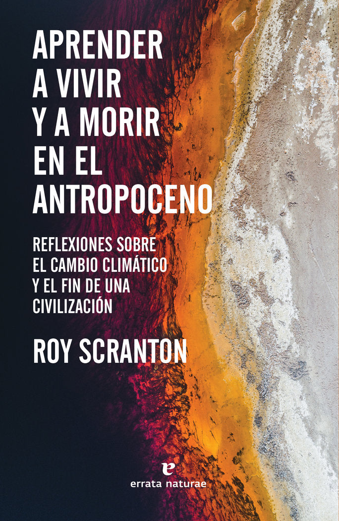 APRENDER A VIVIR Y A MORIR EN EL ANTROPOCENO, de SCRANTON, ROY | portada del libro
