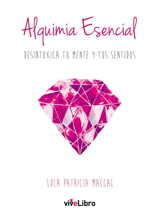 Alquimia Esencial. Desintoxica tu mente y tus sentidos, de Patricia Maccal, Lola | portada del libro