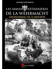 Las armas extranjeras de la Wehrmacht., de Soto Benito, Antonio | portada del libro