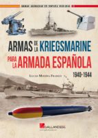 Armas de la Kriegsmarine para la Armada española. 1940-1944, de Lucas Molina Franco | portada del libro