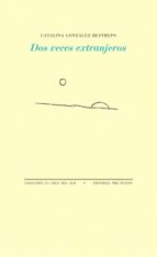 DOS VECES EXTRANJEROS, de CATALINA GONZALEZ RESTREPO | portada del libro