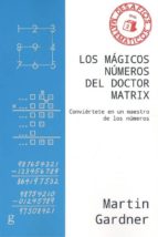 LOS MAGICOS NUMEROS DEL DOCTOR MATRIX: CONVIERTETE EN UN MAESTRO DE LOS NUMEROS, de Gardner | portada del libro
