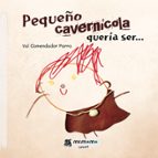 Pequeño cavernícola quería ser..., de VAL COMENDADOR PARRA | portada del libro