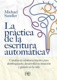 LA PRACTICA DE LA ESCRITURA AUTOMATICA, de SANDLER, MICHAEL | portada del libro