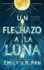 Un flechazo a la luna, de EMILY X. R. PAN | portada del libro