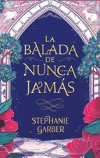 LA BALADA DE NUNCA JAMAS, de Stephanie Garber | portada del libro