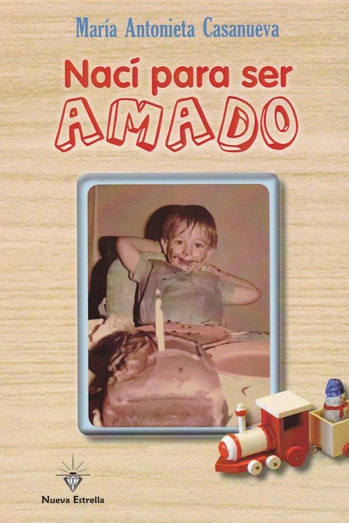 NACI PARA SER AMADO, de CASANUEVA, MARIA ANTONIETA | portada del libro