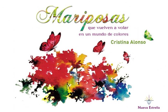 MARIPOSAS QUE VUELVEN A VOLAR EN UN MUNDO DE COLORES, de ALONSO, CRISTINA | portada del libro