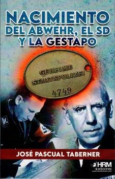 NACIMIENTO DEL ABWEHR EL SD Y LA GESTAPO, de PEPE PASCUAL TABERNER | portada del libro