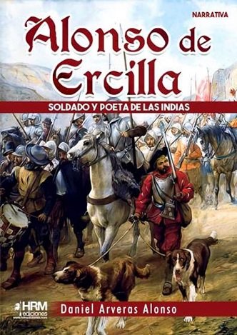 ALONSO DE ERCILLA SOLDADO Y POETA INDIAS, de DANIEL ARVERAS ALONSO | portada del libro