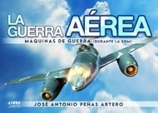 LA GUERRA AEREA MAQUINAS DE GUERRA SGM, de JOSE ANTONIO PEÑAS ARTERO | portada del libro