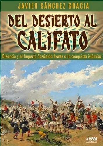 DEL DESIERTO AL CALIFATO BIZANCIO, de SANCHEZ GRACIA JAVIER | portada del libro